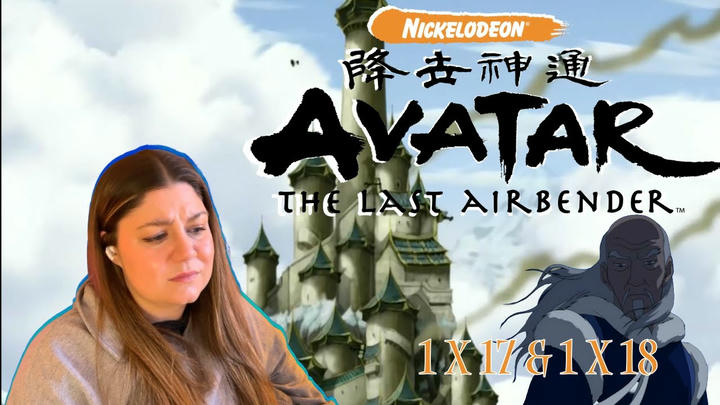 Avatar: The Last Airbender Reaction 1 x 17 & 1 x 18
