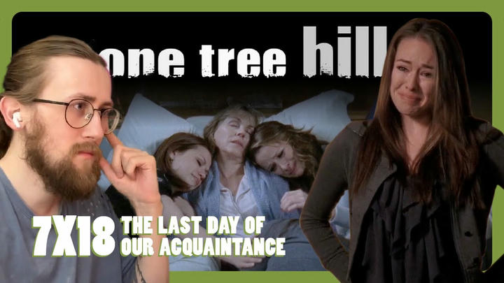 NOW I'M SAD! - One Tree Hill 7X18 - 'The Last Day of Our Acquaintance' Reaction