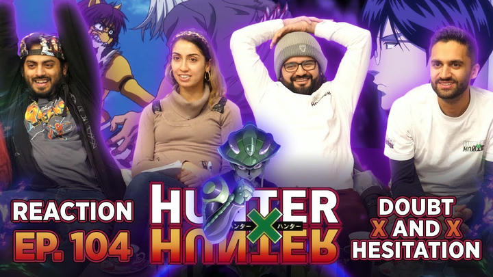 Hunter x Hunter - Episode 104 Doubt X And X Hesitation - Group Reaction