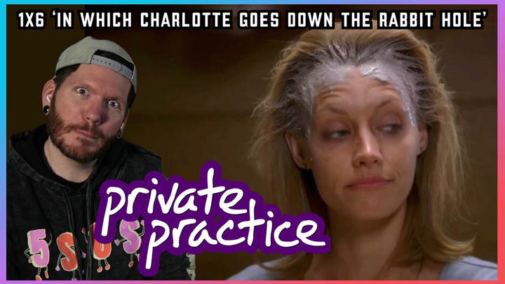 First time watching PRIVATE PRACTICE reaction 1x6 'In Which Charlotte Goes Down the Rabbit Hole'