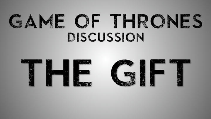 Post Reaction Discussion - Game of Thrones - S5E7 The Gift
