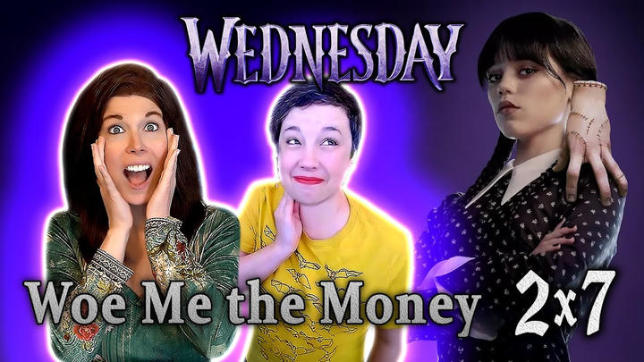 NEW REACTIONS to WEDNESDAY 2x7!! "Woe Me the Money"