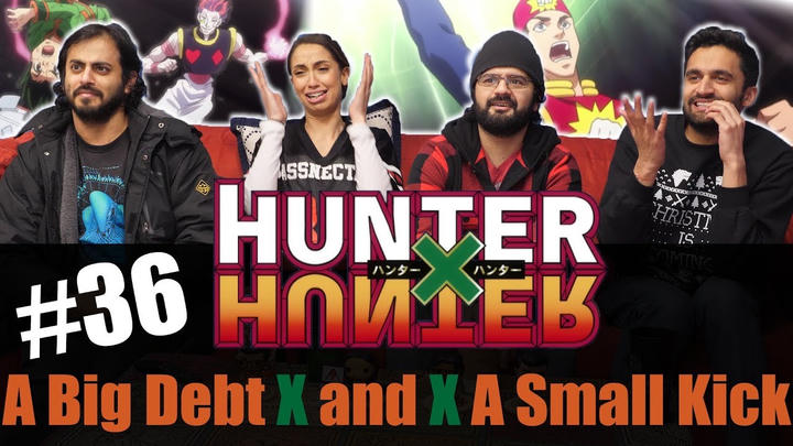 Hunter x Hunter - Episode 36 A Big Debt x And x Small Kick - Reaction!